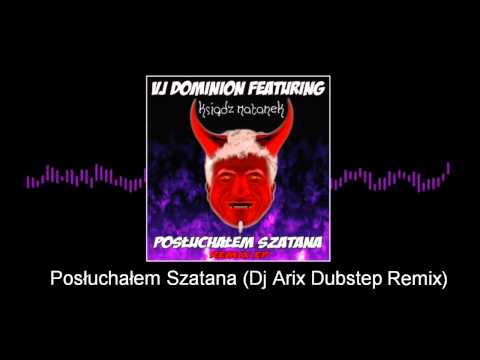 Vj Dominion feat. Ksiądz Natanek - Posłuchałem Szatana(Dj Arix Dubstep Remix)