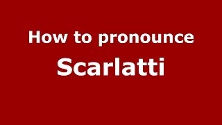 How to pronounce Scarlatti