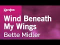 Wind Beneath My Wings - Bette Midler | Karaoke Version | KaraFun