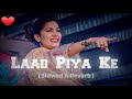 Laad Piya Ke | Lofi | Slowed+Reverb | Sapna Chaudhary | TikTok Vairal Song | SHAKIL BRO | New Song