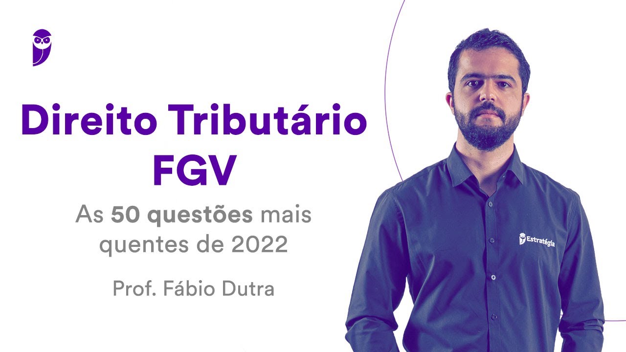 Direito Tributário para FGV: As 50 questões mais quentes de 2022 - Prof. Fábio Dutra
