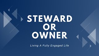 Steward or Owner Our Priorities