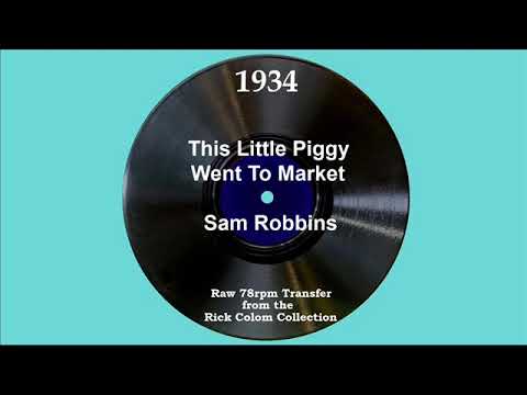 1934 Sam Robbins - This Little Piggy Went To Market (Sam Robbins, vocal)