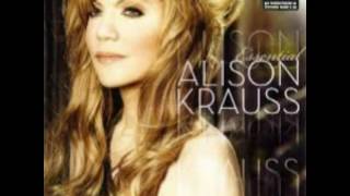 Alison Krauss Teardrops Will Kiss the Morning Dew.