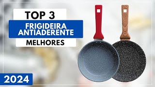 Top 3 Melhores Frigideira Antiaderente Para 2024