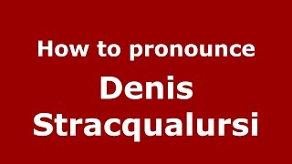 How to pronounce Denis Stracqualursi