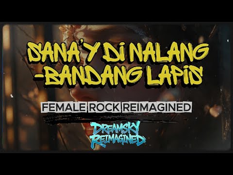 SANA’Y DI NA LANG – Bandang Lapis | Female Rock Version (Dreamsky Reimagined)