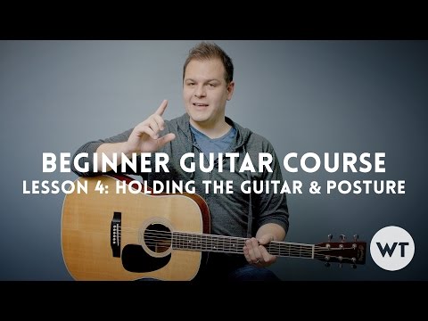 How to hold the guitar - Lesson 4: Beginner Guitar Lesson Course