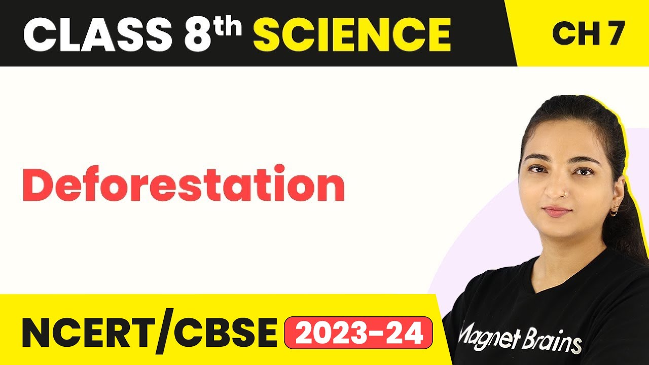 Class 8 Science Chapter 7 | Deforestation - Conservation of Plants and Animals