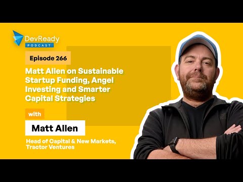 Matt Allen on Sustainable Startup Funding, Angel Investing & Smarter Capital Strategies | Ep 266