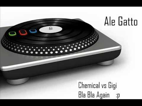 Ale Gatto Mash up Chemical vs Gigi   Bla Bla Again