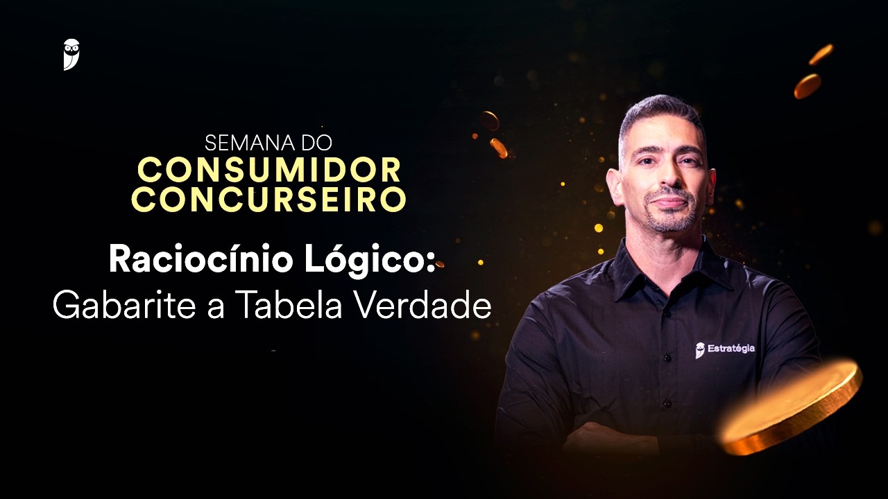 Raciocínio Lógico: Gabarite a Tabela Verdade - Semana do Consumidor Concurseiro