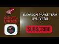 EL SHADDAI PRAISE TEAM UYU YESU ENA WA LUSE