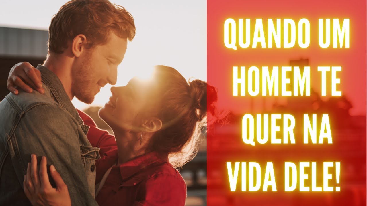 QUANDO UM HOMEM TE QUER NA VIDA DELE!! ELE FAZ ISSO!!!
