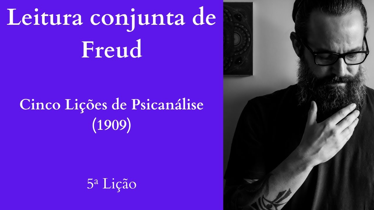Cinco Lições de Psicanálise [S. Freud] - 5ª Lição [Leitura Conjunta de Freud]