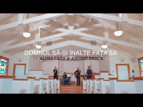 Alina Laza și Andrei Fedur - Domnul să-și înalțe fața Sa | Official Video