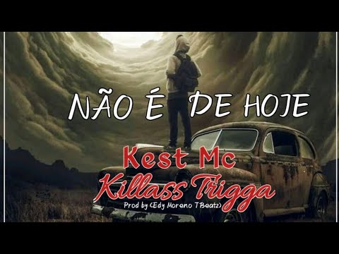 Kest Mc - NÃO É DE HOJE (feat. Killass Trigga) Prod. Edy Moreno