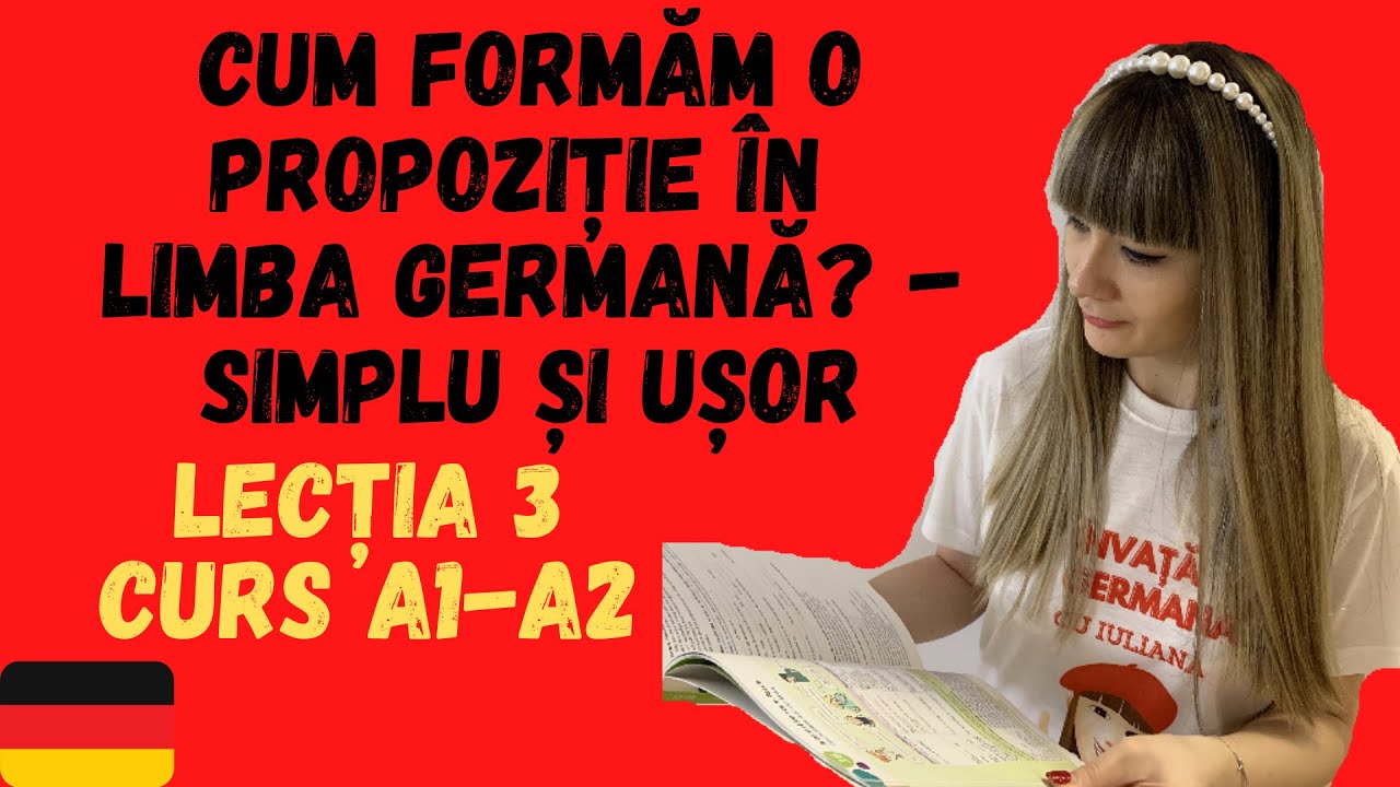 CUM FORM?M O PROPOZI?IE ÎN LIMBA GERMAN? - SIMPLU ?I U?OR #3 CURS INTENSIV DE LIMBA GERMAN? A1-A2
