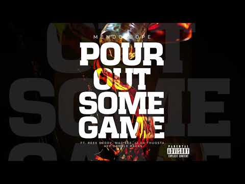 Mendo Dope - POUR OUT SOME GAME ft. Reek Daddy, Iz Da Thugsta, HYP, Double Racks and Mac Lee