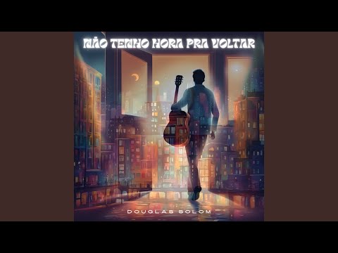 Não Tenho Hora pra Voltar