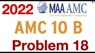 2022 AMC 10 B  Problem 18
