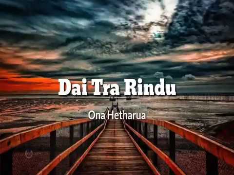 Dai tra rindu - Ona Hetharua [Lirik]-Boms musik