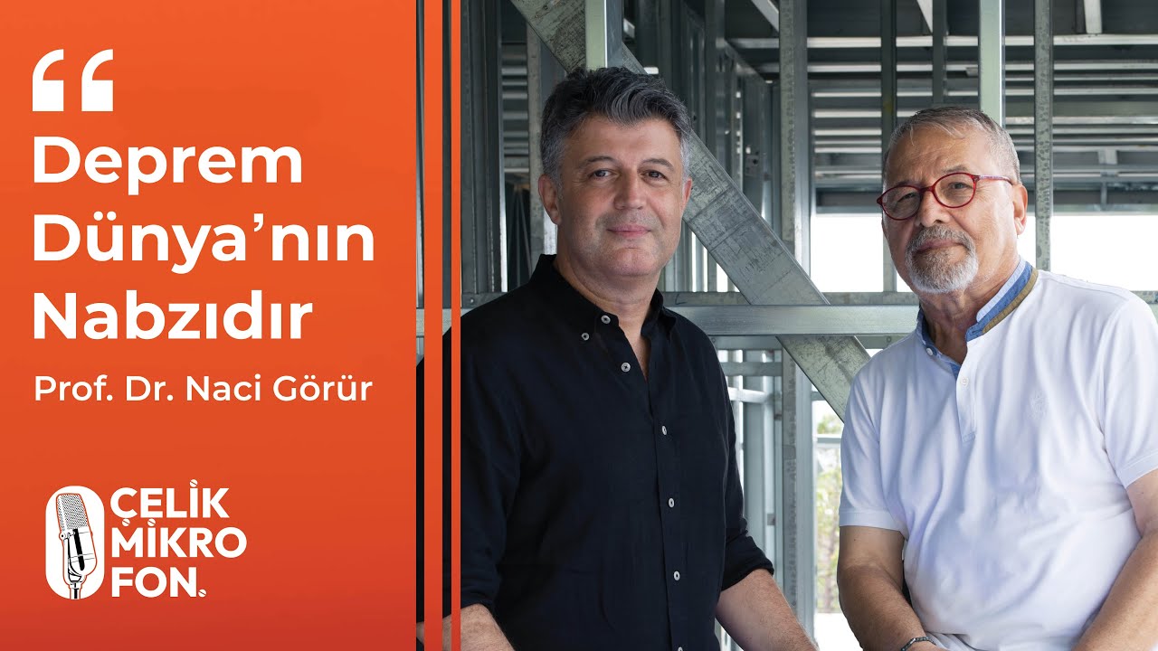 Çelik Mikrofon | ‘’Deprem Dünya’nın Nabzıdır’’ | Prof.Dr. Naci Görür