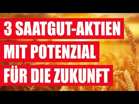 3 Saatgut Aktien mit Potenzial für die Zukunft | Agrar Aktien | Landwirtschaft Aktien