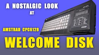 Amstrad CPC6128 Welcome Disc - A Nostalgic look