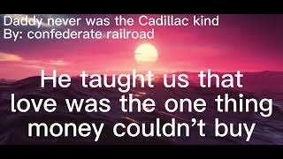Daddy never was the Cadillac kind by: confederate railroad