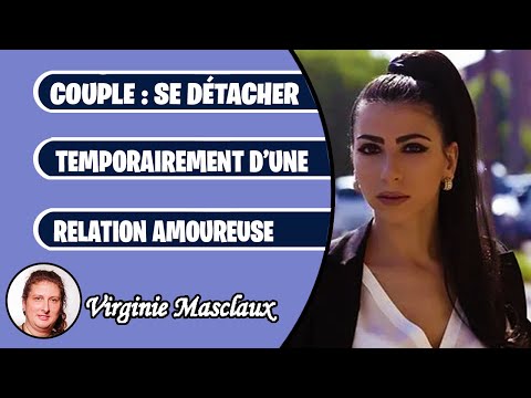 Comment se détacher temporairement d'une relation amoureuse ?