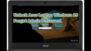 How to Unlock Acer Laptop Windows 10 Forgot Administrator Password