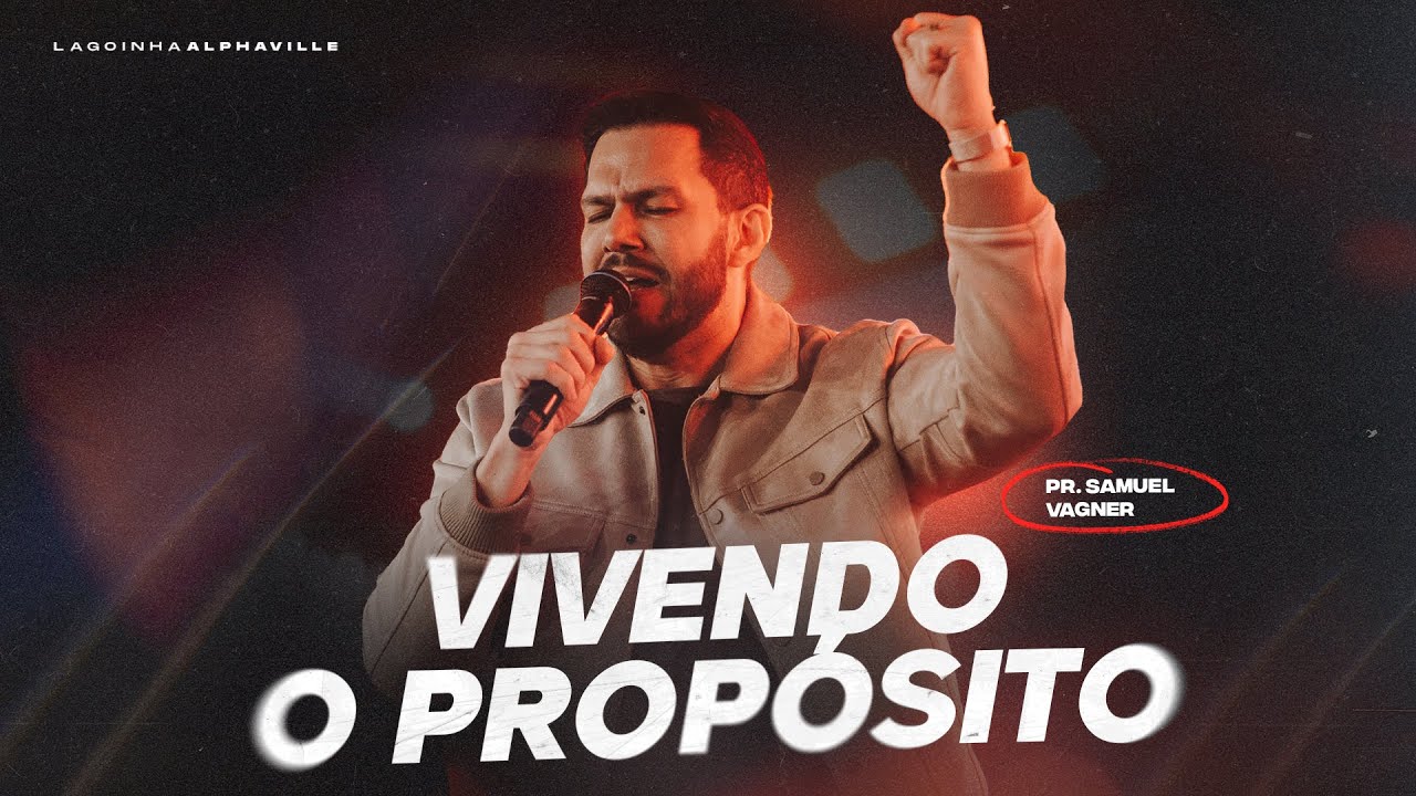 VIVENDO O PROPÓSITO | PR SAMUEL VAGNER | LAGOINHA ALPHAVILLE