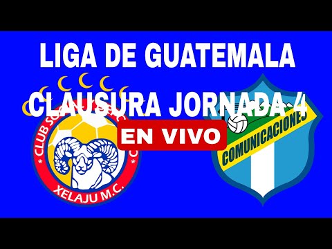 XELAJÚ MC VS COMUNICACIONES EN VIVO JORNADA 4 CLAUSURA HOY VER PARTIDO 