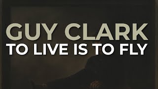 Guy Clark - To Live Is To Fly (Official Audio)