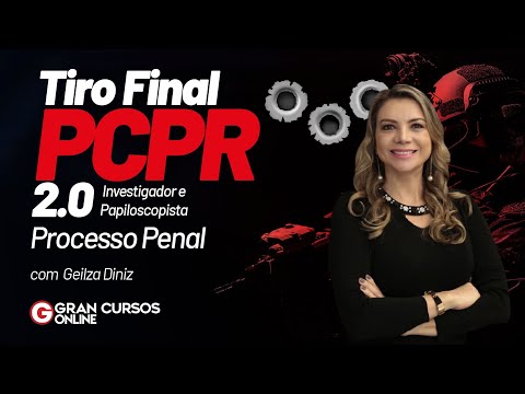 Tiro Final PCPR 2.0 - Investigador e Papiloscopista – Processo Penal com Geilza Diniz