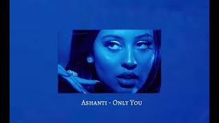 Ashanti - Only You ( S l o w e d + R e v e r b)