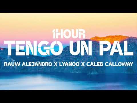 Rauw Alejandro - Tengo un Pal (1Hour) ft. Lyanoo x Caleb Calloway
