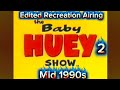 Edited Recreation Airing Of The Baby Huey Show 1994 1995