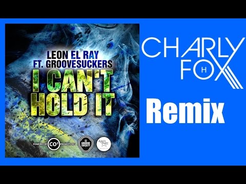 Leon El Ray - I Can't Hold It (Charly H. Fox Remix)