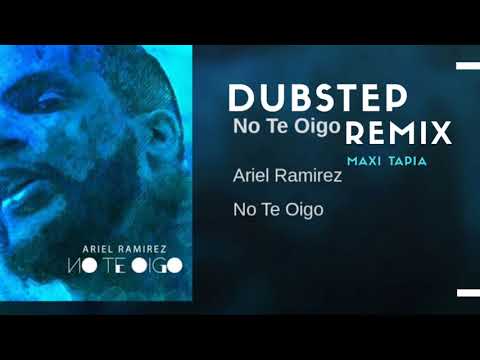 No te oigo-Ariel Ramírez | Dubstep Remix Maxi Tapia