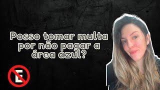 MULTA POR NÃO PAGAR ÁREA AZUL | MULTA POR NÃO PAGAR PARQUÍMETRO | ESTACIONAMENTO IRREGULAR