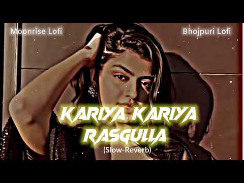 Kariya Kariya Rasgulla 🥵🥵|| Slow -Reverb || Bhojpuri Lofi Song || Khesari lal yadav || moonrise Lofi