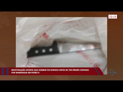 Homem foi dopado antes de ter órgão cortado por namorada em Pedro II 20 09 2022