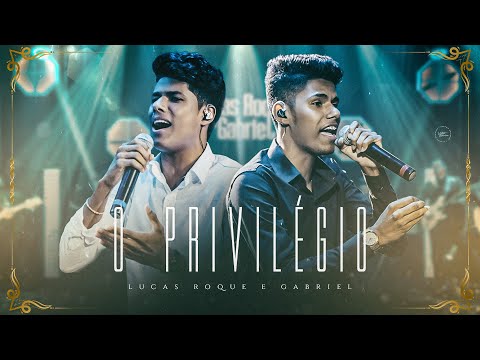 O Privilégio - Lucas Roque e Gabriel