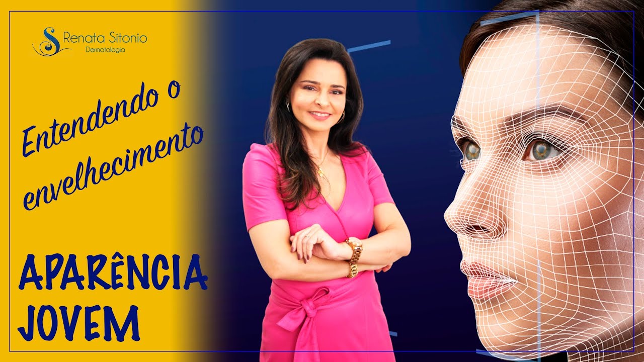 Manter aparência jovem: entendendo o envelhecimento. - Dra. Renata Sitonio
