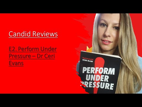 Candid Reviews - E2. Perform Under Pressure - Dr Ceri Evans