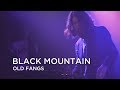 Black Mountain | Old Fangs | First Play Live