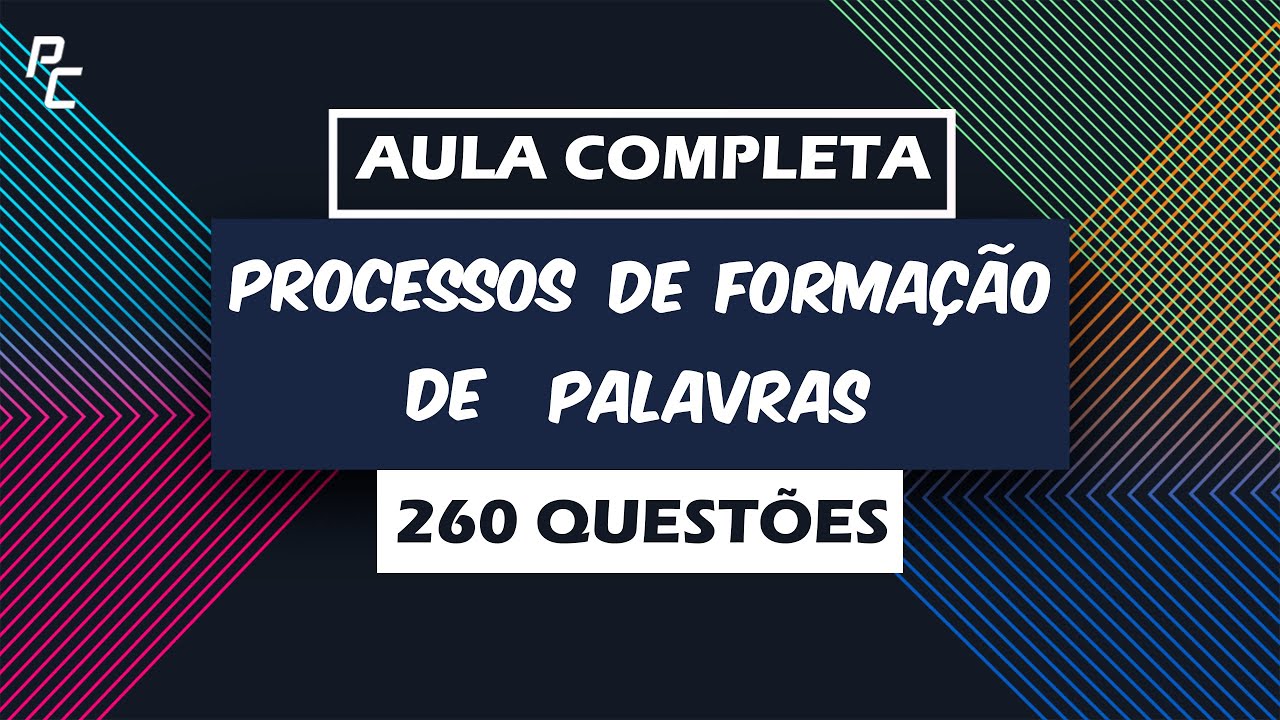 Processos de Formação de Palavras | Aula Completa | 260 Questões