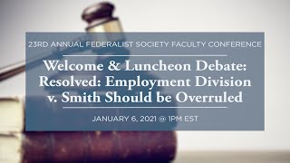 Click to play: Welcome & Luncheon Debate: Resolved: Employment Division v. Smith Should be Overruled